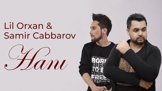 Lil Orxan ft Samir Cabbarov - Hanı (Official Audio)