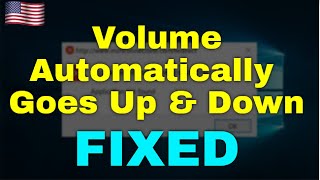 How to Fix Volume Automatically Goes Up & Down in Windows 11