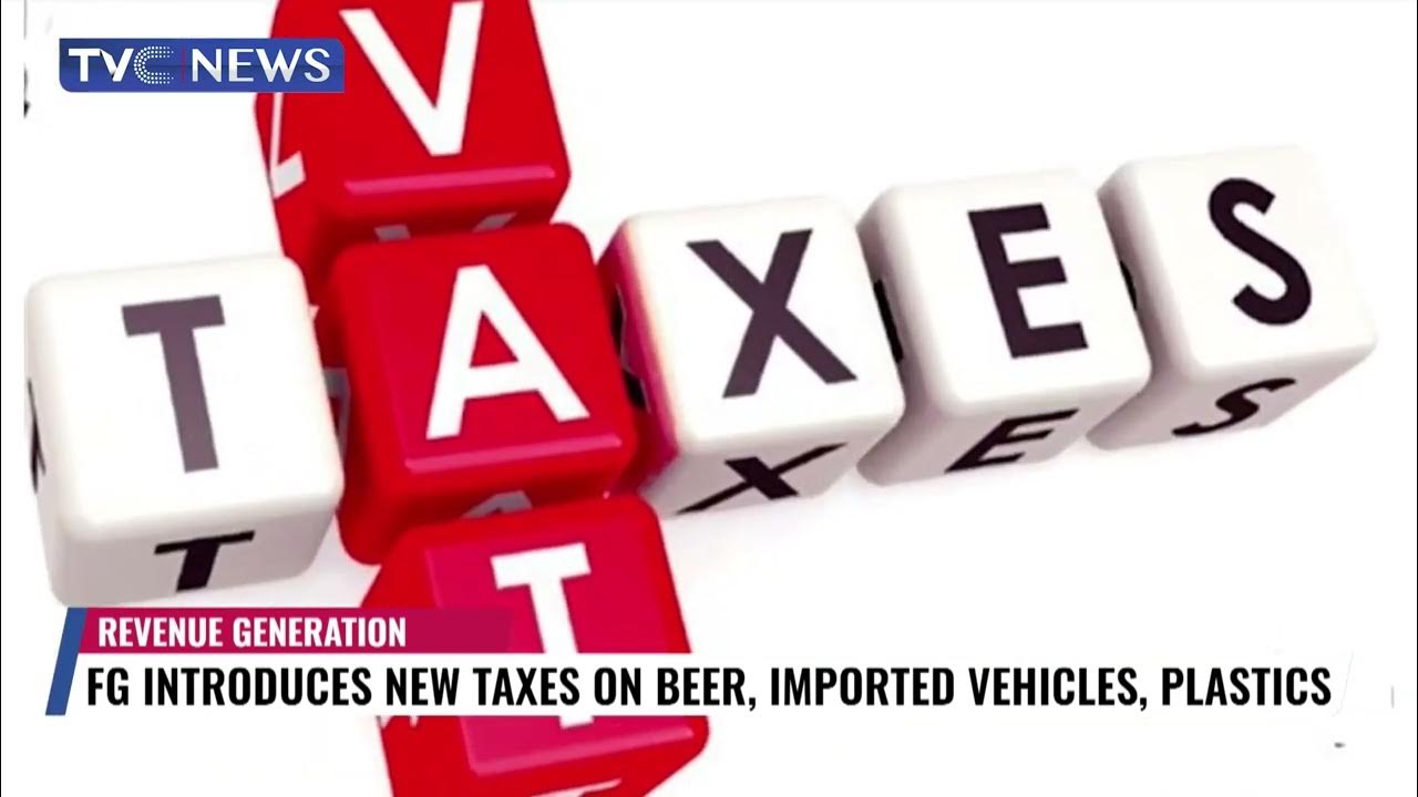 FG Introduces New Taxes on Beer, Imported Vehicles, Plastics