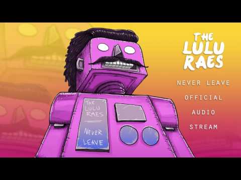 The Lulu Raes - Never Leave (Official Audio Stream)