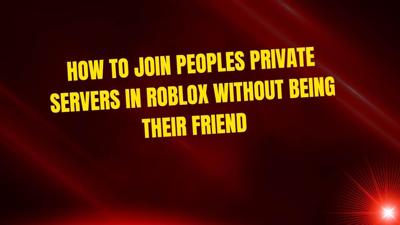 How to Join Peoples Private Servers in Roblox Without Being Their ...
