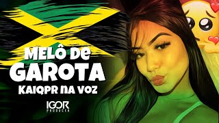 MELÔ DE GAROTA - KAIQPR [Reggae Remix 2023] @igorproducer