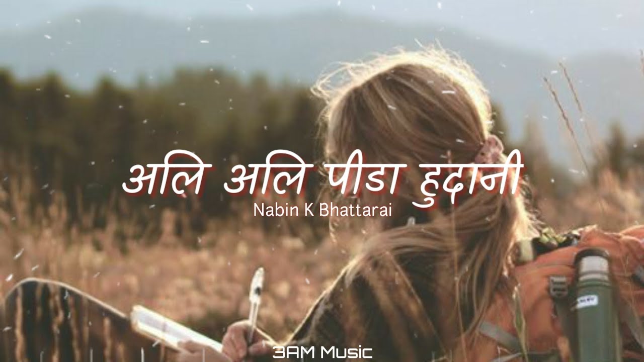 Nabin K Bhattarai   Ali Alikati Pida Hudani Lyrics  3AM Music