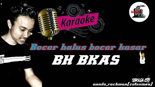 Karaoke Bocor halus Bocor kasar Lirik text BH BKAS