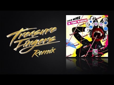 Alex Metric — Alex Metric - In Your Machine (Treasure Fingers Remix)