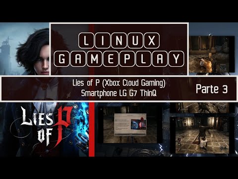 LINUX GAMEPLAY – Jogando LIES OF P (Xbox Cloud Gaming) Smartphone LG G7 ThinQ Parte 3 #linux