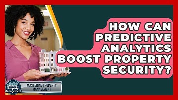 How Can Predictive Analytics Boost Property Security? - Mastering Property Management