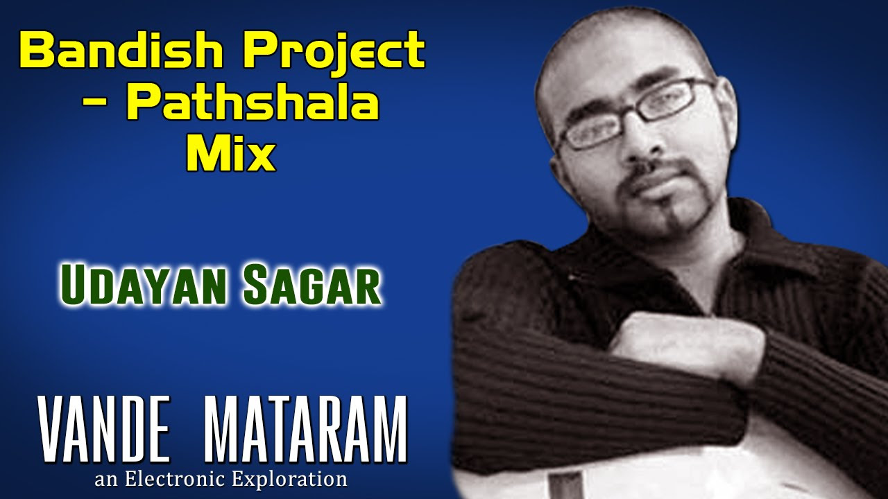 Bandish Project   Pathshala Mix  Udayan Sagar Album Vande Mataram   an electronic exploration