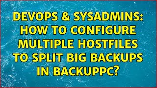 Celebrity DevOps & SysAdmins: How to configure multiple hostfiles to split big backups in BackupPC? Wealth