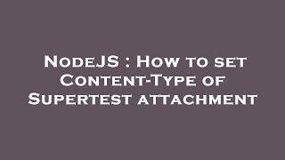 NodeJS : How to set Content-Type of Supertest attachment