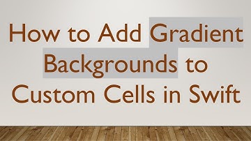 How to Add Gradient Backgrounds to Custom Cells in Swift