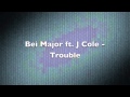 Bei maejor ft. J cole - Trouble