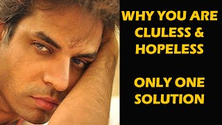 These things will cause being clueless and hopeless in life (major reason)