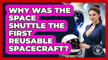 Why Was The Space Shuttle The First Reusable Spacecraft? - All About Astronauts