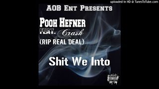 Pooh Hefner Ft. Crash & (RIP Real Deal) - Shit We Into