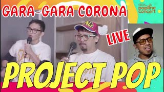 Project POP - Gara-gara Corona (LIVE VERSION)