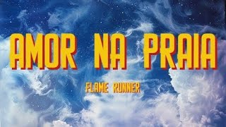 Flame Runner - Amor na praia Lyrics/Letra | Scottss Music
