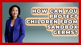 How Can You Protect Children from Sandbox Germs? | Outdoor Play Pros