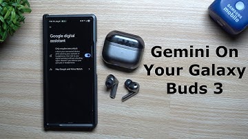Google Assistant - Gemini Now On Your Galaxy Buds 3 and Buds 3 Pro