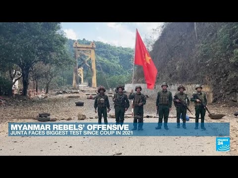 Myanmar rebels' offensive: Junta faces biggest threat since 2021 coup • FRANCE 24 English