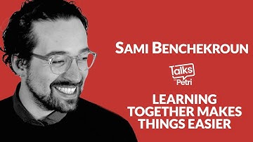 Learning together makes things easier - Sami Benchekroun  - Talks with Petri