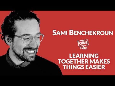 Learning together makes things easier - Sami Benchekroun  - Talks with Petri