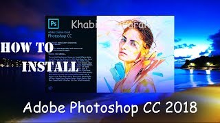 How To Install Adobe Photoshop CC 2018 How To Install Adobe Photoshop CC 2018