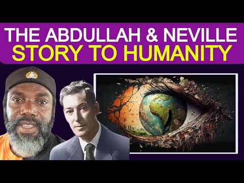 The Abdullah & Neville Goddard Story To Humanity