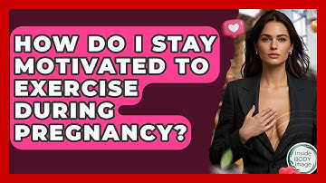 How Do I Stay Motivated To Exercise During Pregnancy? - Inside Body Image