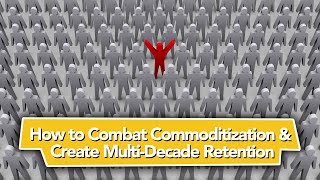 How to Combat Commoditization & Create Multi Decade Retention Wealth