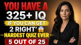 YOU HAVE A 325+ IQ IF YOU CAN GET 2 RIGHT 😱 HARDEST QUIZ EVER 5 OUT OF 25