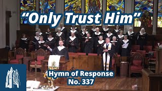 Only Trust Him - Hymn of Response #337 - [1/7/24]