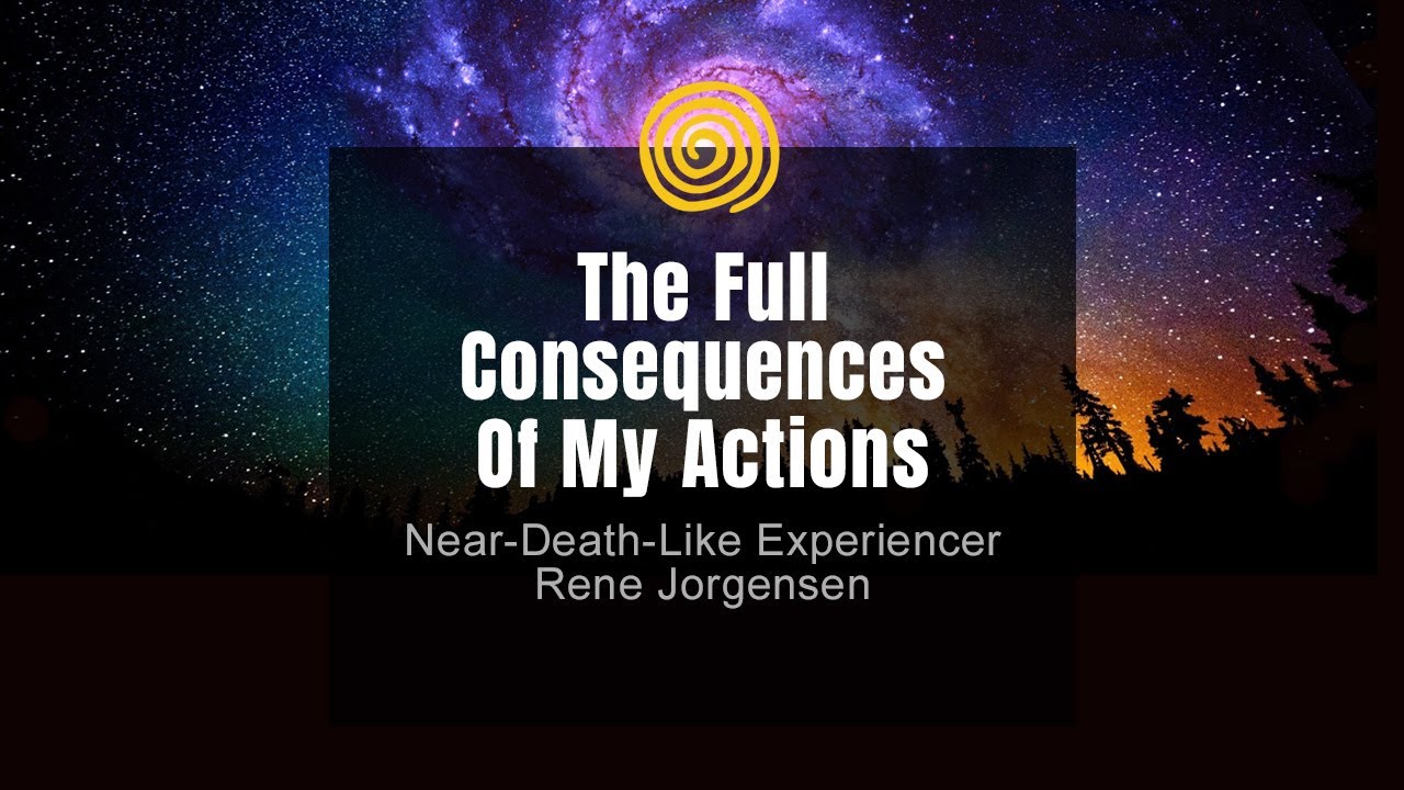 Near-Death Experience - Rene Jorgensen - The Full Consequences Of My Actions