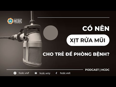 HCDC - Podcast: Có nên xịt rửa mũi cho trẻ để phòng bệnh