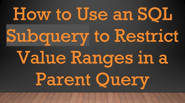 How to Use an SQL Subquery to Restrict Value Ranges in a Parent Query