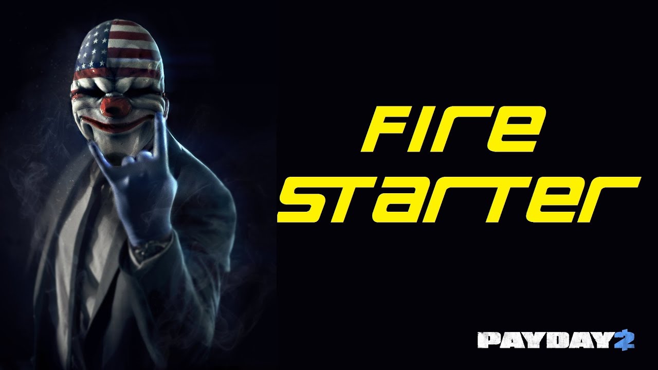 Payday 2 Fire Starter YouTube