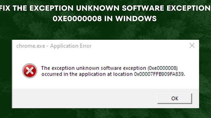Khắc phục lỗi the exception unknown software exception 0xe0000008 năm 2024