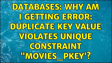 Databases: Why am I getting ERROR: duplicate key value violates unique constraint "movies_pkey