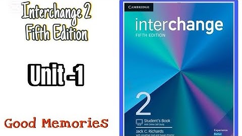 Interchange 2 fifth edition / Unit -1 Good Memories