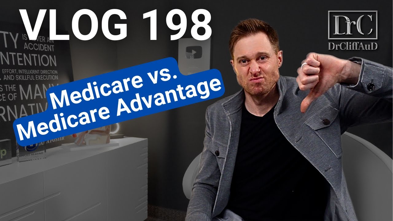 Medicare vs. Medicare Advantage Hearing Aids Coverage DrCliffAuD VLOG