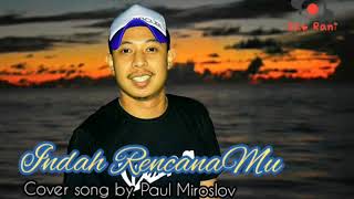Indah Rencanamu Cover By Paul Miroslov