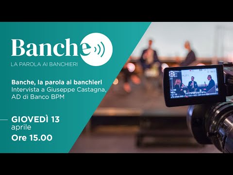 Banche, la parola ai banchieri – Intervista a Giuseppe Castagna (Banco BPM)