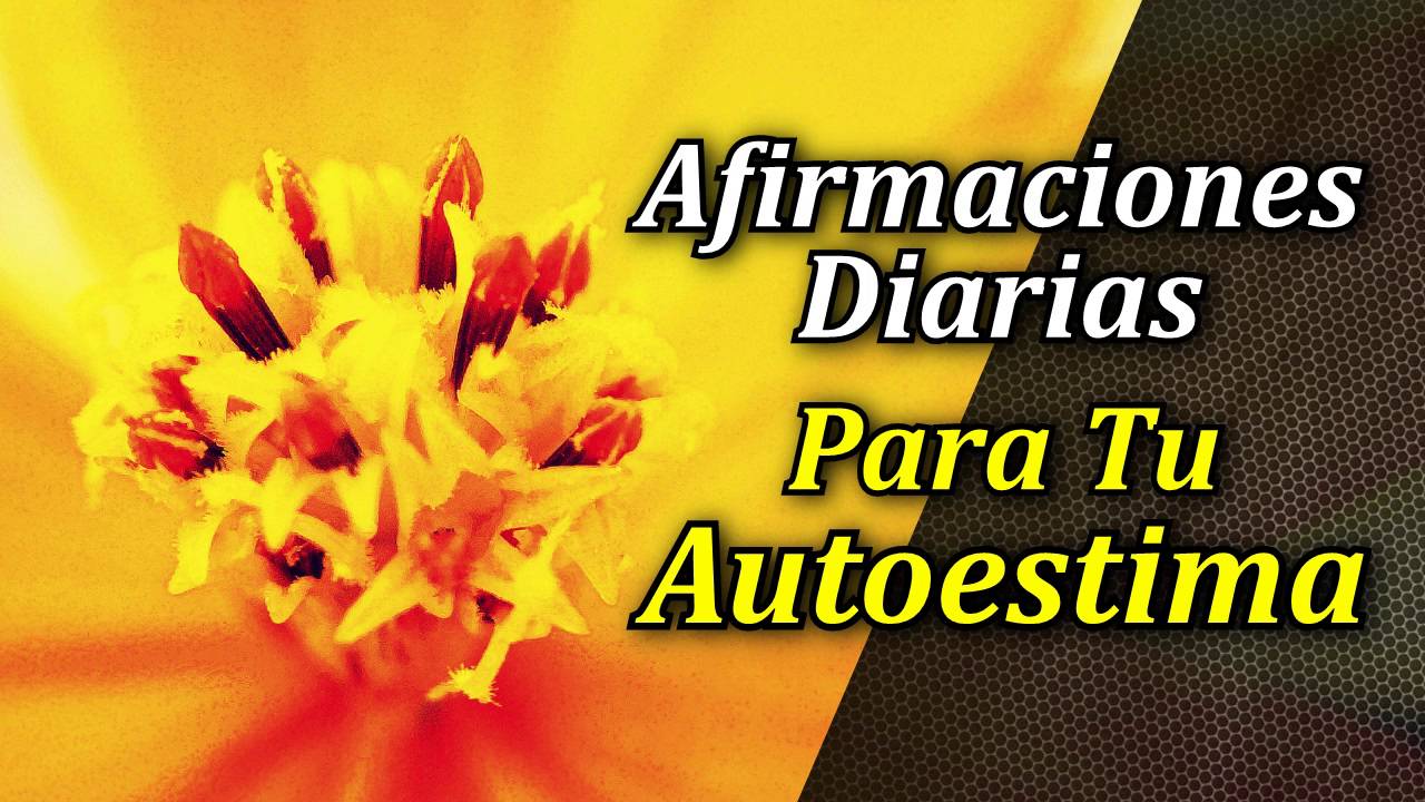 Afirmaciones Diarias para Aumentar tu Autoestima - Afirmaciones para Atraer la Felicidad