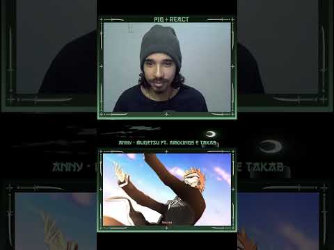 PIG REACT - Anny - MUGETSU ft. @ArkKing5 e @TakaB #anny #bleach #rapgeek