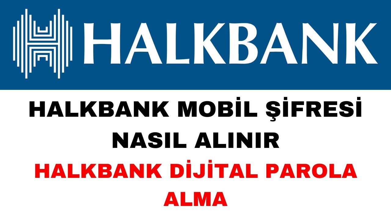 Halkbank Mobil Şifresi Nasıl Alınır Halkbank Dijital Parola Alma
