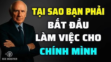 Tại Sao Bạn Nên Bắt Đầu Làm Việc Cho Chính Mình? Làm Sao Để Đạt Được Mọi Thứ | Động Lực Từ Jim Rohn