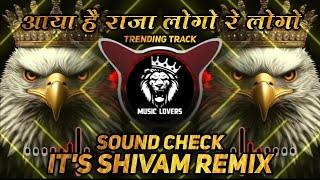 Aaya hai raja logo re logo - Sound check - it's shivam remix Music lovers 