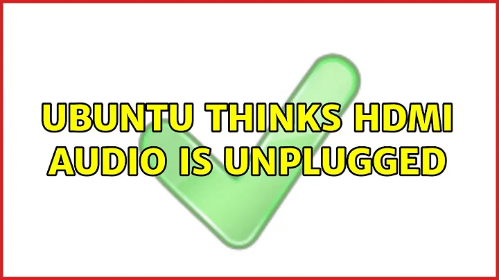 Ubuntu thinks HDMI audio is unplugged
