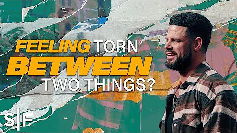 Feeling Torn Between Two Things? | Steven Furtick