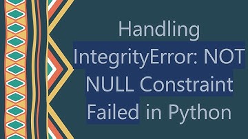 Handling IntegrityError: NOT NULL Constraint Failed in Python